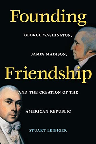 Beispielbild fr Founding Friendship; George Washington, James Madison, and the Creation of the American Republic zum Verkauf von Argosy Book Store, ABAA, ILAB