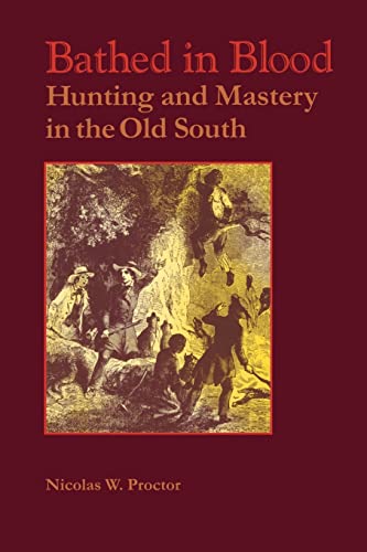 Stock image for Bathed in Blood: Hunting and Mastery in the Old South for sale by GF Books, Inc.