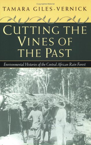 Beispielbild fr Cutting the Vines of the Past: Environmental Histories of the Central African Rain Forest zum Verkauf von SecondSale