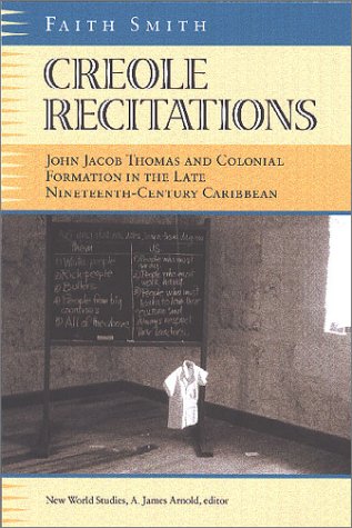 9780813921433: Creole Recitations: John Jacob Thomas and Colonial Formation in the Late Nineteenth-century Caribbean (New World Studies)