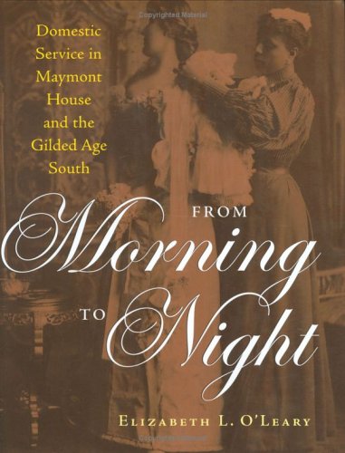 From Morning To Night: Domestic Service at Maymont and the Gilded-Age South (9780813921600) by O'Leary, Elizabeth