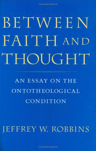 Beispielbild fr Between Faith and Thought: An Essay on the Ontotheological Condition (Studies in Religion and Culture) zum Verkauf von Powell's Bookstores Chicago, ABAA