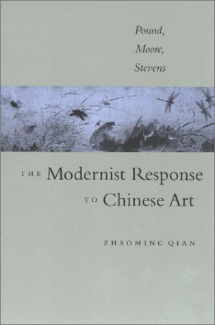 Beispielbild fr The Modernist Response to Chinese Art: Pound, Moore, Stevens zum Verkauf von Books From California