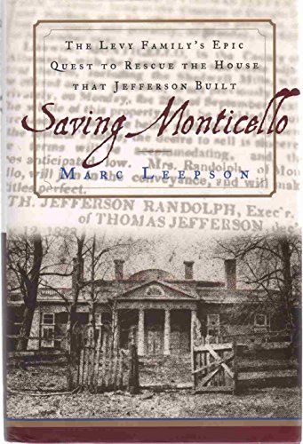 Beispielbild fr Saving Monticello: The Levy Family's Epic Quest to Rescue the House that Jefferson Built zum Verkauf von Dream Books Co.