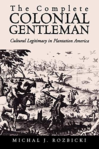 Beispielbild fr The Complete Colonial Gentleman: Cultural Legitimacy in Plantation America zum Verkauf von Lucky's Textbooks