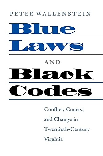 Imagen de archivo de Blue Laws and Black Codes : Conflict, Courts, and Change in Twentieth-Century Virginia a la venta por Better World Books