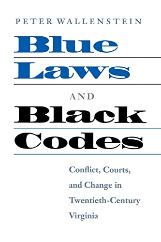 Stock image for Blue Laws and Black Codes : Conflict, Courts, and Change in Twentieth-Century Virginia for sale by Better World Books