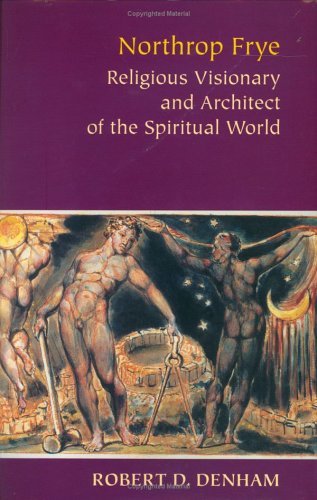 Beispielbild fr Northrop Frye: Religious Visionary and Architect of the Spiritual World zum Verkauf von Aardvark Book Depot