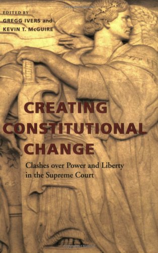 Stock image for Creating Constitutional Change: Clashes over Power and Liberty in the Supreme Court (Constitutionalism and Democracy) for sale by Ergodebooks