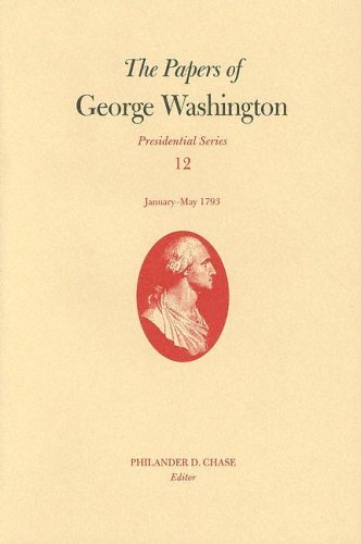 Imagen de archivo de The Papers of George Washington: January-May 1793 (Volume 12) (Papers of George Washington: Presidential) a la venta por HPB-Red