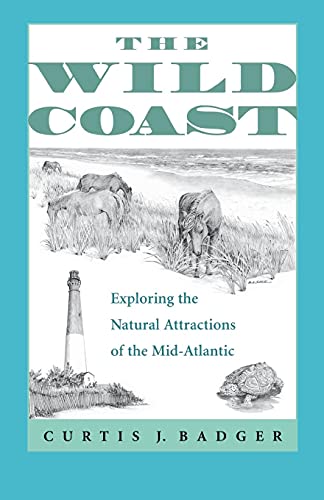 Beispielbild fr The Wild Coast : Exploring the Natural Attractions of the Mid-Atlantic zum Verkauf von Better World Books