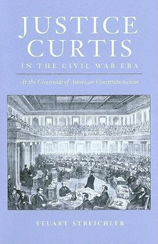 9780813923420: Justice Curtis in the Civil War Era: At the Crossroads of American Constitutionalism (Constitutionalism and Democracy)