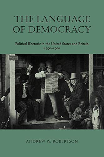 Imagen de archivo de The Language of Democracy Political Rhetoric in the United States and Britain, 1790 1900 a la venta por True Oak Books