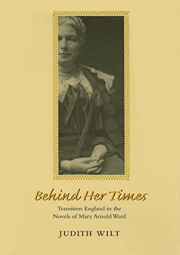Stock image for Behind Her Times: Transition England in the Novels of Mary Arnold Ward (Victorian Literature and Culture Series) for sale by HPB-Diamond