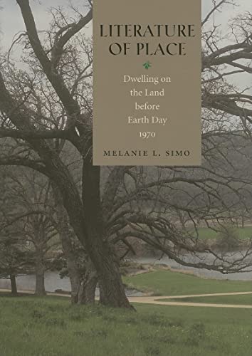 Beispielbild fr Literature of Place: Dwelling on the Land before Earth Day, 1970 zum Verkauf von Housing Works Online Bookstore
