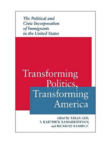 Stock image for Transforming Politics, Transforming America: The Political and Civic Incorporation of Immigrants in the United States for sale by ThriftBooks-Dallas