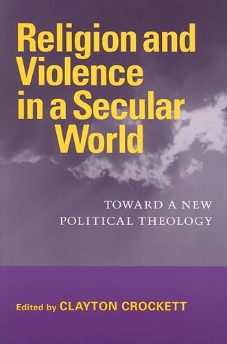9780813925622: Religion And Violence in a Secular World: Toward a New Political Theology