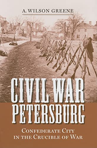 Civil War Petersburg: Confederate City in the Crucible of War (A Nation Divided: Studies in the Civil War Era) (9780813925707) by Greene, A. Wilson