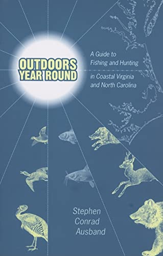 Outdoors Year Round: A Guide to Fishing and Hunting in Coastal Virginia and North Carolina (Paperback) - Stephen Conrad Ausband
