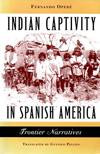 Beispielbild fr Indian Captivity in Spanish America: Frontier Narratives zum Verkauf von McCord Books