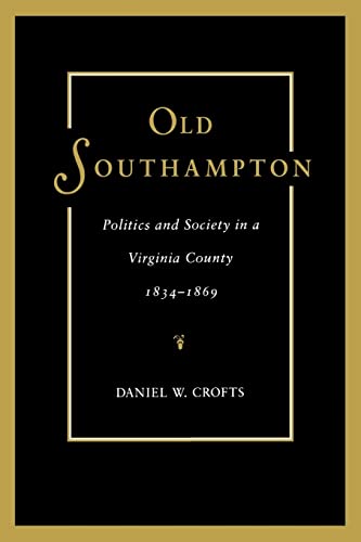 Beispielbild fr Old Southampton: Politics and Society in a Virginia County, 1834-1869 zum Verkauf von GF Books, Inc.