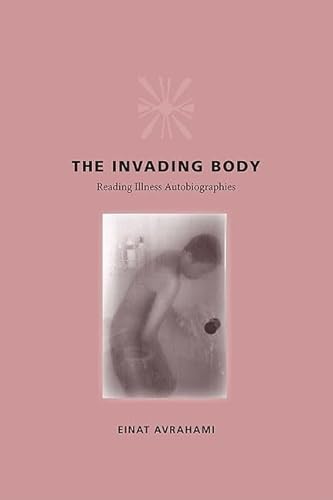 9780813926643: The Invading Body: Reading Illness Autobiographies