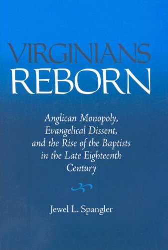 Beispielbild fr Virginians Reborn: Anglican Monopoly, Evangelical Dissent, and the Rise of the Baptists in the Late Eighteenth Century zum Verkauf von Sand Lake Books