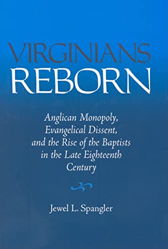 9780813926797: Virginians Reborn: Anglican Monopoly, Evangelical Dissent, and the Rise of the Baptists in the Late Eighteenth Century