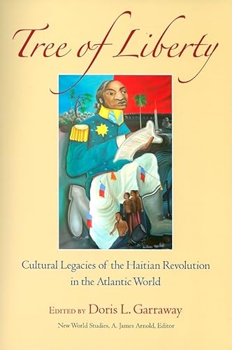 9780813926865: Tree of Liberty: Cultural Legacies of the Haitian Revolution in the Atlantic World (New World Studies)