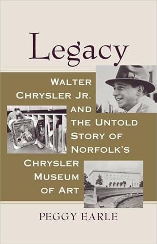 9780813927183: Legacy: Walter Chrysler Jr. and the Untold Story of Norfolk's Chrysler Museum of Art