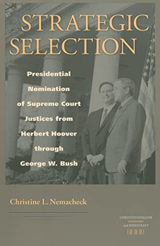 Stock image for Strategic Selection: Presidential Nomination of Supreme Court Justices from Herbert Hoover Through George W. Bush (Constitutionalism and Democracy) for sale by WorldofBooks
