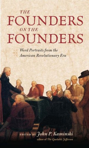 Beispielbild fr The Founders on the Founders: Word Portraits from the American Revolutionary Era zum Verkauf von Persephone's Books