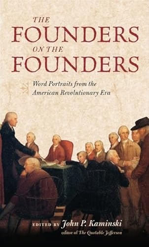 Stock image for The Founders on the Founders: Word Portraits from the American Revolutionary Era for sale by Jenson Books Inc