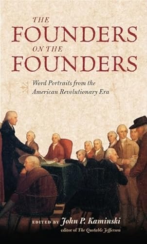 9780813927572: The Founders on the Founders: Word Portraits from the American Revolutionary Era