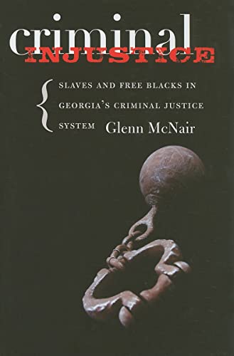 Stock image for Criminal Injustice: Slaves and Free Blacks in Georgia's Criminal Justice System (Carter G. Woodson Institute Series) for sale by SecondSale