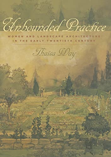 Beispielbild fr Unbounded Practice: Women and Landscape Architecture in the Early Twentieth Century zum Verkauf von Erika Wallington 