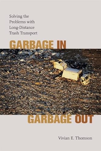 Stock image for Garbage in, Garbage Out: Solving the Problems with Long-distance Trash Transport for sale by Chiron Media