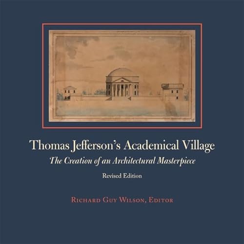 9780813928302: Thomas Jefferson's Academical Village: The Creation of an Architectural Masterpiece