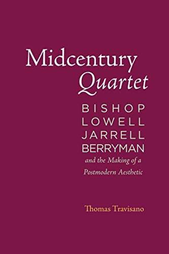 Beispielbild fr Midcentury Quartet: Bishop; Lowell; Jarrell; Berryman; and the Making of a Postmodern Aesthetic zum Verkauf von Ria Christie Collections