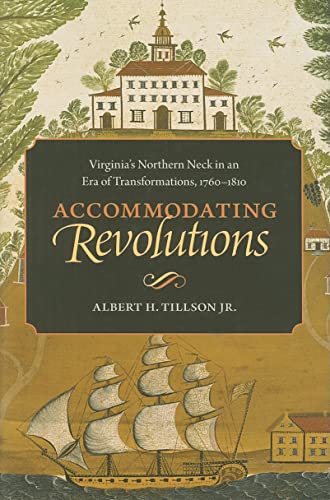 Accommodating Revolutions: Virginia's Northern Neck in an Era of Transformations, 1760-1810