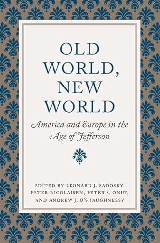 9780813928470: Old World, New World: America and Europe in the Age of Jefferson (Jeffersonian America)