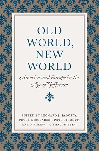 Stock image for Old World, New World: America and Europe in the Age of Jefferson (Jeffersonian America) for sale by Lucky's Textbooks