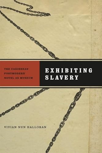 Imagen de archivo de Exhibiting Slavery: The Caribbean Postmodern Novel as Museum (New World Studies) a la venta por My Dead Aunt's Books