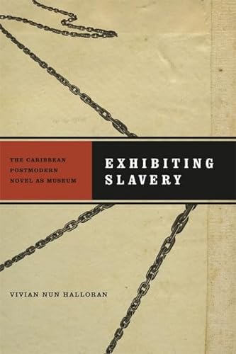 Stock image for Exhibiting Slavery: The Caribbean Postmodern Novel as Museum (New World Studies) for sale by My Dead Aunt's Books