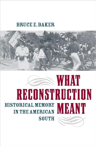 Beispielbild fr What Reconstruction Meant : Historical Memory in the American South zum Verkauf von Better World Books