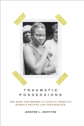 Stock image for Traumatic Possessions : The Body and Memory in African American Women's Writing and Performance for sale by Better World Books