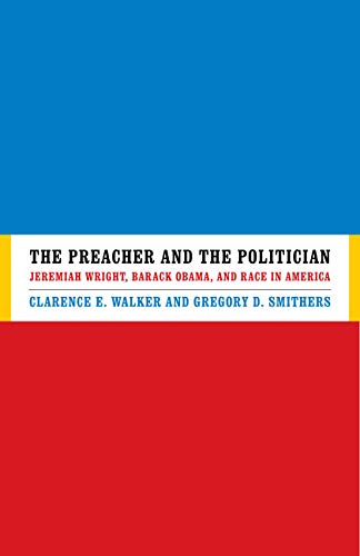 Beispielbild fr The Preacher and the Politician : Jeremiah Wright, Barack Obama, and Race in America zum Verkauf von Better World Books