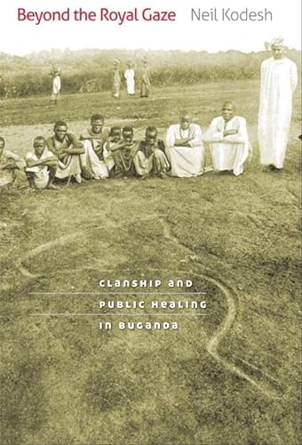 Stock image for Beyond the Royal Gaze: Clanship and Public Healing in Buganda for sale by Moe's Books