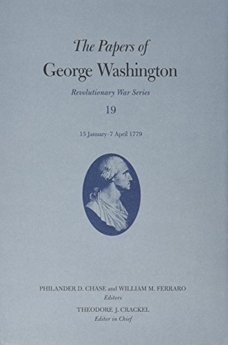 9780813929613: The Papers of George Washington v.19; 15 January - 7 April 1779 (Revolutionary War, Volume 19, 19)