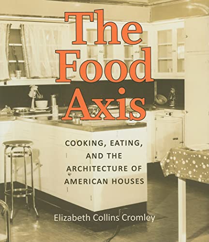 Imagen de archivo de The Food Axis: Cooking, Eating, and the Architecture of American Houses a la venta por Books Unplugged